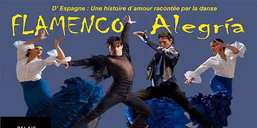 "FLAMENCO ALEGRIA" d\u00b4Espagne \u00e0 Qu\u00e9bec: Palais Montcalm.
