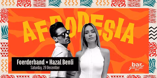 AFRODESIA: FOERDERBAND & HAZAL BENLI