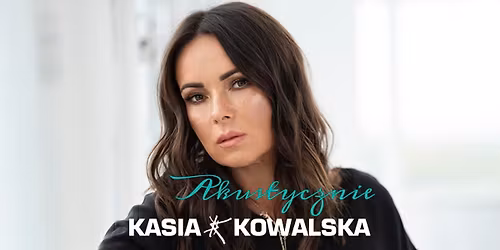 Kasia Kowalska - akustycznie - Wroc\u0142aw - 26.09.2026r.