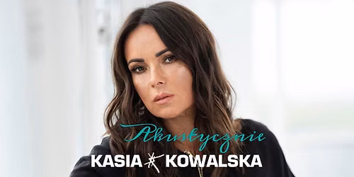 Kasia Kowalska - akustycznie - Wroc\u0142aw - 26.09.2026r.