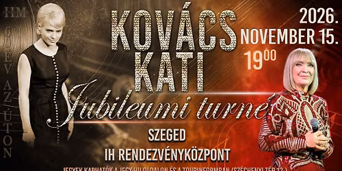 Kov\u00e1cs Kati Jubileumi Turn\u00e9 - SZEGED