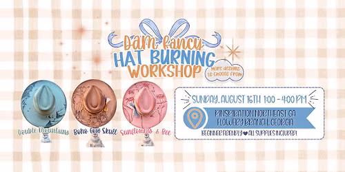 DAM Fancy Hat BURNING Workshop l Pinspiration NE Georgia