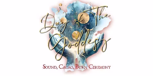 Day Of The Goddess \u263d\u272a\u263e Sound, Cacao, Burn Ceremony  