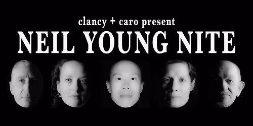 clancy + caro present NEIL YOUNG NITE