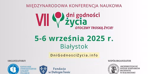 VII Dni Godno\u015bci \u017bycia | Konferencja Naukowa i Forum Spo\u0142eczne - Bia\u0142ystok