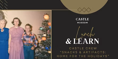 Lunch & Learn: Snacks and Artifacts--Home for the Holidays with the Castle Crew