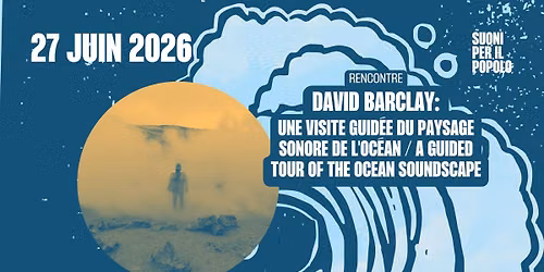 Recontre David Barclay: Une visite guid\u00e9e du paysage sonore de l'oc\u00e9an