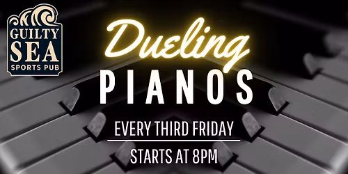 \ud83c\udfb9\u2728 DUELING PIANOS: Every 3rd Friday at Guilty Sea Sports Pub! \u2728\ud83c\udfb9