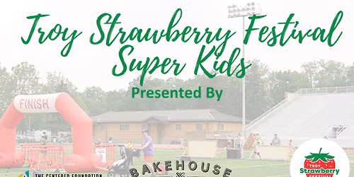 Troy Strawberry Festival Super Kids Presented by The Centered Foundation & Bakehouse Bread 