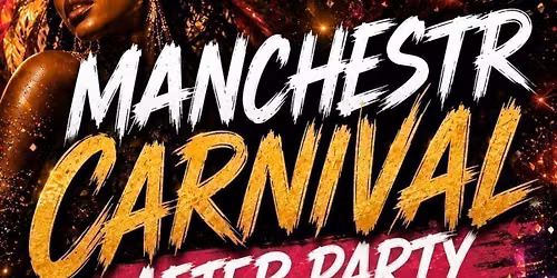 \ud83c\udfad MANCHESTER CARNIVAL AFTER PARTY \ud83c\udfad