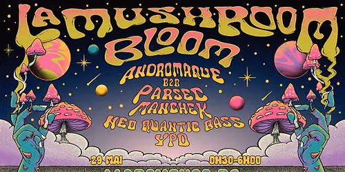 29 MAI \ud83c\udf44 LA MUSHROOM | Bloom Invite Turbulent
