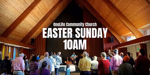 EASTER AT ONELIFE COMMUNITY CHURCH