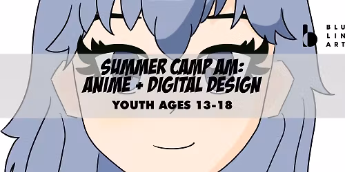 Summer Camp AM: Anime + Digital Design | Ages 13-18