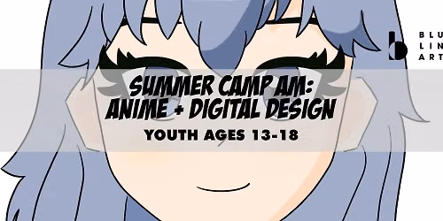Summer Camp AM: Anime + Digital Design | Ages 13-18