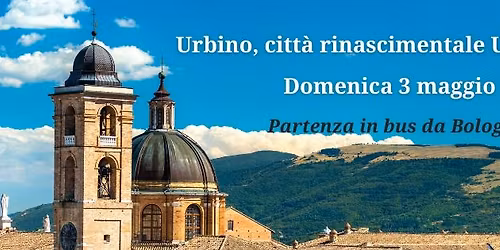 Urbino - La Citt\u00e0 Rinascimentale UNESCO - Partenza da Bologna