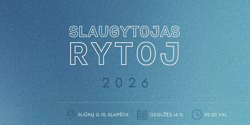 SLAUGYTOJAS RYTOJ 2026