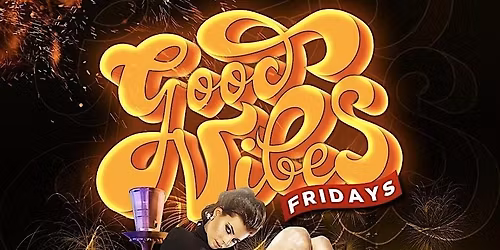 GOOD VIBES FRIDAYS ( The Lounge )