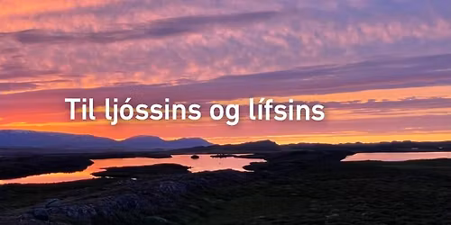 Til lj\u00f3ssins og l\u00edfsins