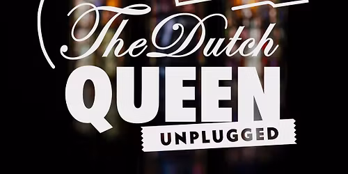 THE DUTCH QUEEN UNPLUGGED