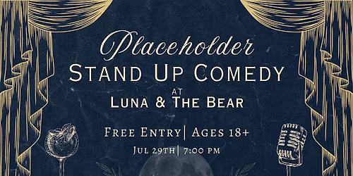 Placeholder Stand Up Comedy at Luna & The Bear