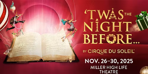 'Twas The Night Before...by Cirque du Soleil at Miller High Life Theatre