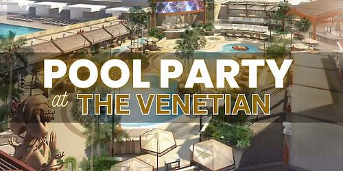 \u2705 Thursdays - Pool Party at Venetian - Free\/Reduced Access