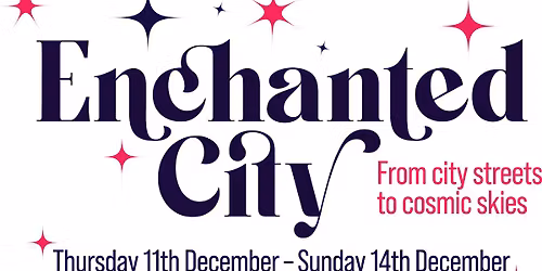 Enchanted City - Saturday 6pm - 13.12.25