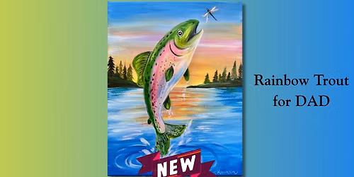 NEW Rainbow Trout for DAD! Class