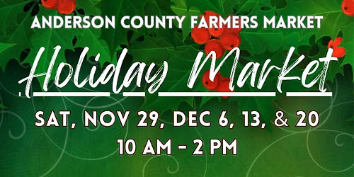 Anderson County Farmers Market "Holiday Market"