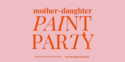Mother-Daughter Paint Party- A Mother's Day Celebration