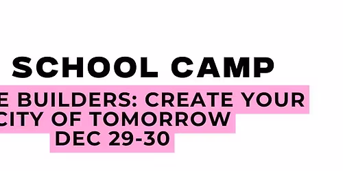 No School Camp: Future Builders- Create your city of tomorrow