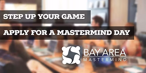 Bay Area Mastermind\u00ae Monthly Mastermind Group Meeting