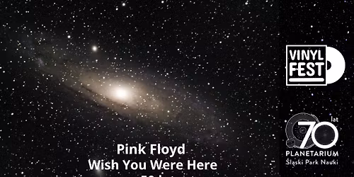 Pink Floyd "Wish You Were Here" | 50-lecie | VINYLFEST | PLANETARIUM \u015aL\u0104SKIE
