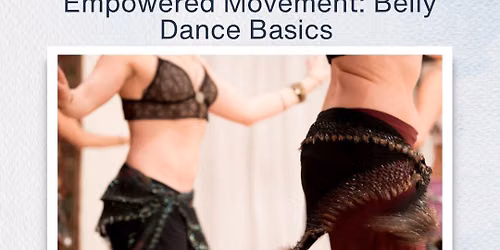 Empowered Movement: Belly Dance Basics, 4 sessions - August 8, 15, 22 & 29, 2026 - 9am-10am