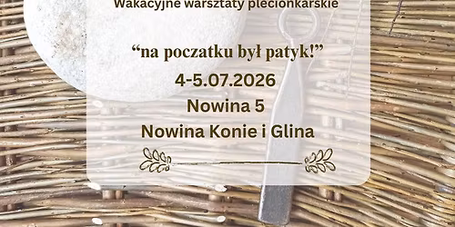 Wakacyjne warsztaty plecionkarskie "Na pocz\u0105tku by\u0142 patyk"!