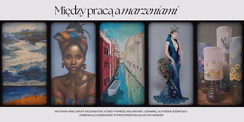 \u201eMi\u0119dzy prac\u0105 a marzeniami\u201d - wernisa\u017c