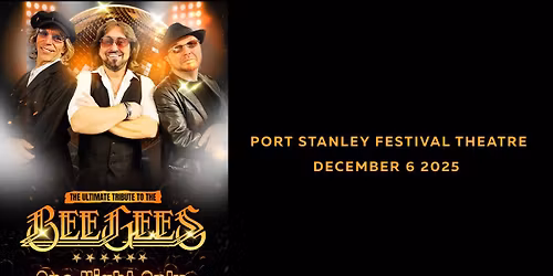 The Ultimate Tribute to The Bee Gees - One Night Only at Port Stanley Festival Theatre