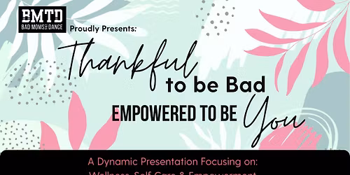 "Thankful To Be Bad" Empowerment Workshop - Open to the Public!