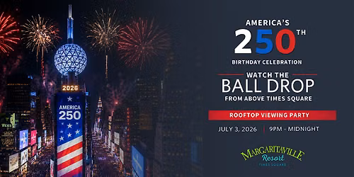 America 250 Ball Drop Viewing Party | Margaritaville Resort Times Square