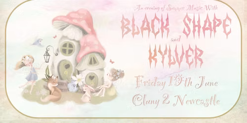 BLACK SHAPE + KYLVER \/\/ Cluny 2 Newcastle