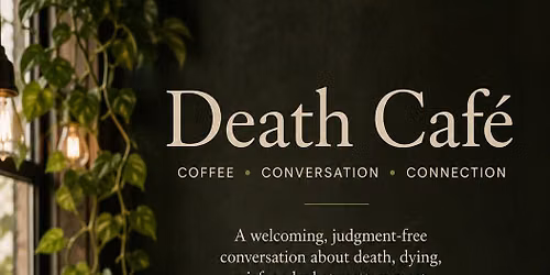 Death Cafe - Coffee, Conversation, & Connection