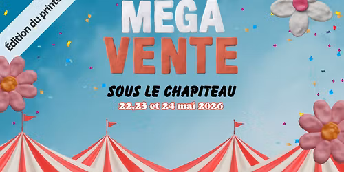M\u00e9ga Vente "Sous le Chapiteau" 22 au 24 MAI 2026