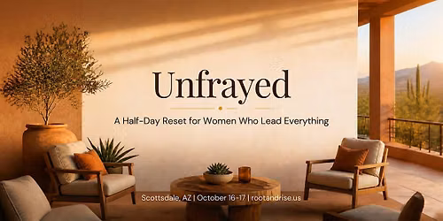 Unfrayed: Women's Leadership Reset in Scottsdale - From Overload to Clarity