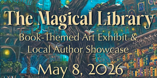 The Magical Library: Book Themed Art Exhibit and Local Author Showcase