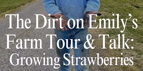 The Dirt on Emily's Farm Tour & Talk: Growing Strawberries