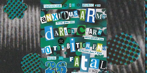 ANXIOUS ARMS (CA) \/ FATAL \/ DARIEL CLARK \/ TO THE BITTER END (FREDRICKSBURG) \/  @ TAPHOUSE