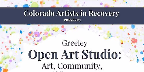 Greeley Monthly Open Art Studio: Art, Community, and Recovery