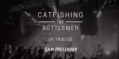 Catfishing The Bottlemen + Sam Pretender
