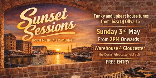 The Sunset Sessions - 3rd May - Warehouse 4, Gloucester. Funky, Upbeat, Feel Good House Tunes. 