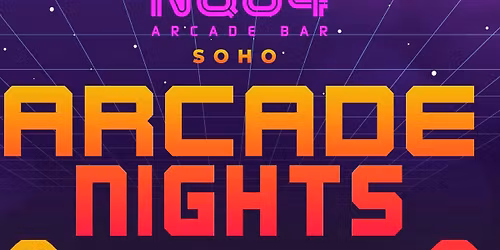 Arcade Nights @ NQ64 Soho Thursday 16th April